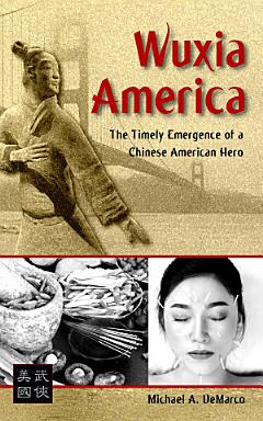 Wuxia America: The Timely Emergence of a Chinese American Hero