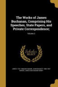 The Works of James Buchanan, Comprising His Speeches, State Papers, and Private Correspondence;; Volume 2