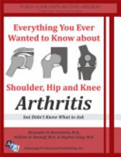 Everything You Ever Wanted to Know about Shoulder, Hip, and Knee Arthritis But Didn\'t Know What to Ask