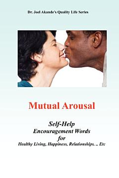 Mutual Arousal. Self-Help Encouragement Words, for Healthy Living, Happiness, Relationships ... Etc