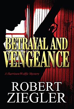 Betrayal and Vengeance: A Harrison/Wolffe Mystery