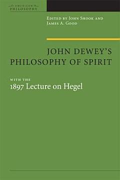 John Dewey\'s Philosophy of Spirit, with the 1897 Lecture on Hegel