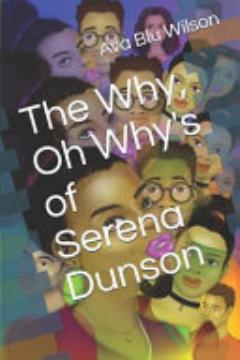 The Why, Oh Why\'s of Serena Dunson