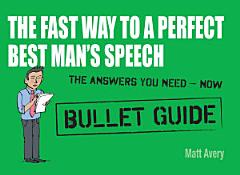 The Fast Way to a Perfect Best Man\'s Speech: Bullet Guides