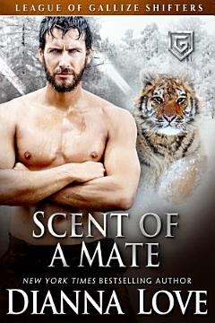 Scent Of A Mate: League Of Gallize Shifters 4