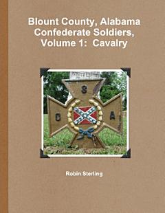 Blount County, Alabama Confederate Soldiers, Volume 1: Cavalry