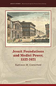 Jesuit Foundations and Medici Power, 1532–1621