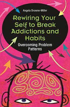 Rewiring Your Self to Break Addictions and Habits