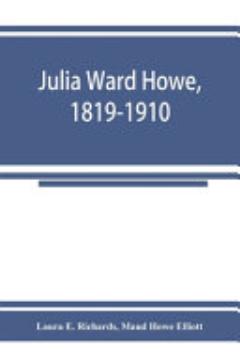 Julia Ward Howe, 1819-1910