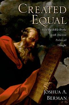 Created Equal: How the Bible Broke with Ancient Political Thought