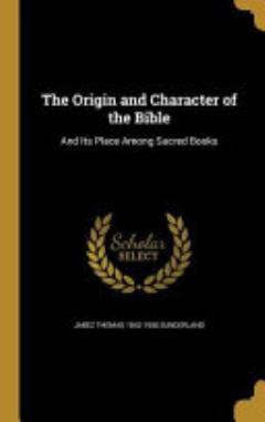 The Origin and Character of the Bible