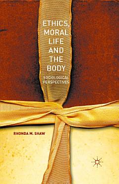 Ethics, Moral Life and the Body