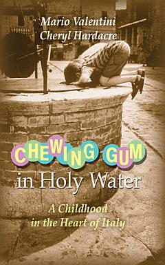 Chewing Gum in Holy Water: A Childhood in the Heart of Italy