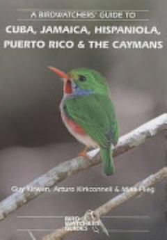 A Birdwatchers\' Guide to Cuba, Jamaica, Hispaniola, Puerto Rico and the Caymans