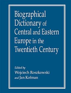 Biographical Dictionary of Central and Eastern Europe in the Twentieth Century