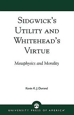 Sidgwick\'s Utility and Whitehead\'s Virtue