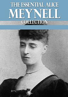 The Essential Alice Meynell Collection