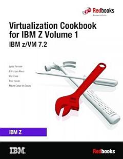 The Virtualization Cookbook for IBM Z Volume 1: IBM z/VM 7.2