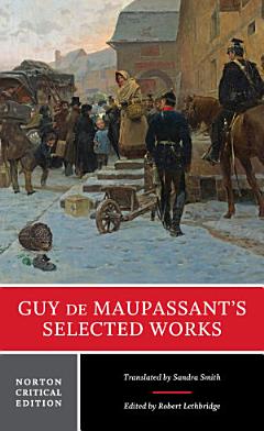 Guy de Maupassant\'s Selected Works (Norton Critical Editions)