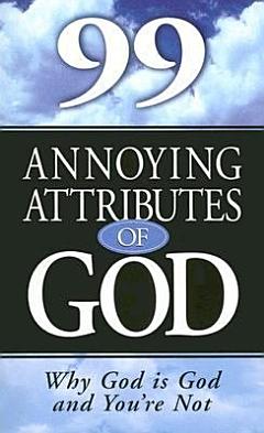 99 Annoying Attributes of God