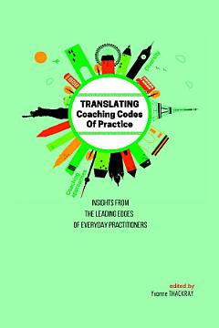 TRANSLATING Coaching Codes of Practice - Insights from the Leading Edges of Everyday Practitioners