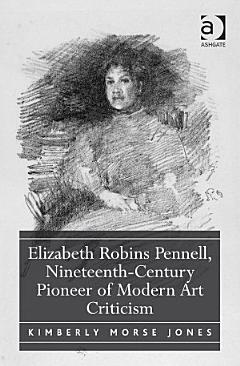 Elizabeth Robins Pennell, Nineteenth-Century Pioneer of Modern Art Criticism