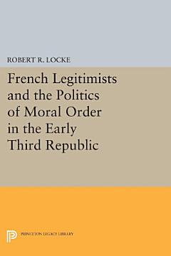 French Legitimists and the Politics of Moral Order in the Early Third Republic