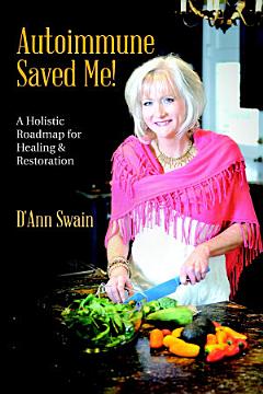 Autoimmune Saved Me!: A Holistic Roadmap for Healing & Restoration