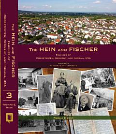 The Hein and Fischer Families of Oberstedten, Germany, and Indiana, USA: Volume 3