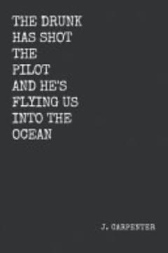 The Drunk Has Shot The Pilot And He\'s Flying Us Into The Ocean