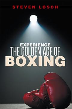 Experience the Golden Age of Boxing