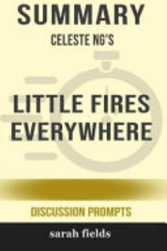 Summary: Celeste Ng\'s Little Fires Everywhere (Discussion Prompts)