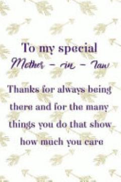 To My Special Mother In Law Thanks For Always Being There And For The Many Things You Do That Show How Much You Care