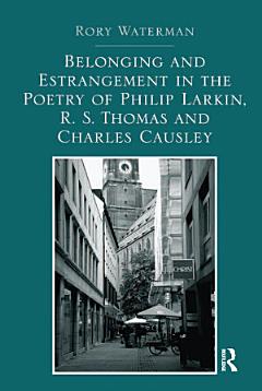 Belonging and Estrangement in the Poetry of Philip Larkin, R.S. Thomas and Charles Causley