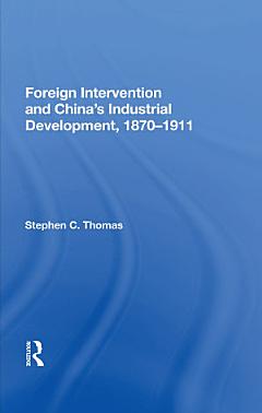 Foreign Intervention And China\'s Industrial Development, 1870-1911