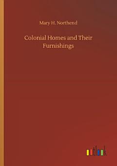 Colonial Homes and Their Furnishings