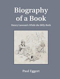 Biography of a Book: Henry Lawson\'s While the Billy Boils