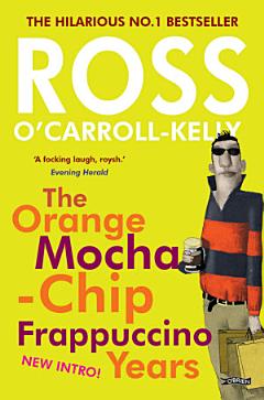 Ross O\'Carroll-Kelly: The Orange Mocha-Chip Frappuccino Years