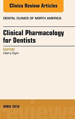 Pharmacology for the Dentist, An Issue of Dental Clinics of North America