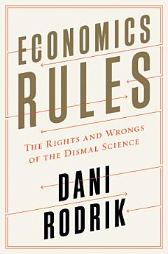 Economics Rules: The Rights and Wrongs of the Dismal Science