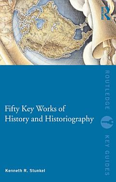 Fifty Key Works of History and Historiography