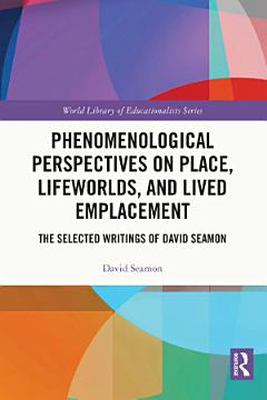 Phenomenological Perspectives on Place, Lifeworlds, and Lived Emplacement