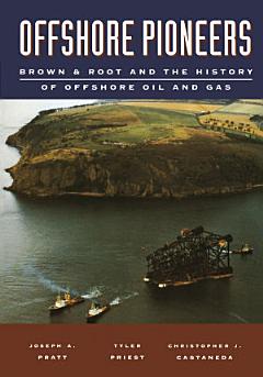 Offshore Pioneers: Brown & Root and the History of Offshore Oil and Gas