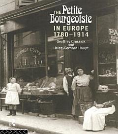 The Petite Bourgeoisie in Europe 1780-1914