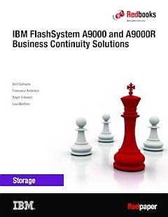 IBM FlashSystem A9000 and A9000R Business Continuity Solutions