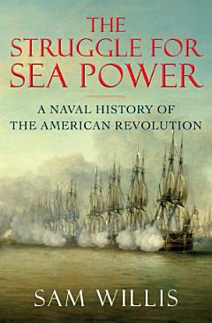 The Struggle for Sea Power: A Naval History of the American Revolution