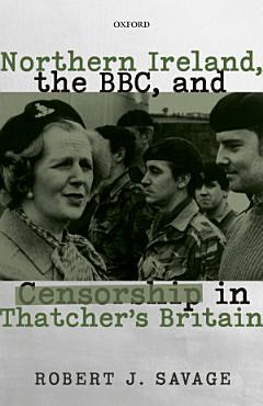 Northern Ireland, the BBC, and Censorship in Thatcher\'s Britain