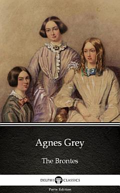 Agnes Grey by Anne Bronte - Delphi Classics (Illustrated)