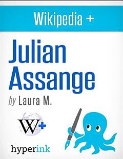 Julian Assange: Biography of the Wikileaks Mastermind