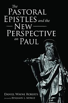 The Pastoral Epistles and the New Perspective on Paul